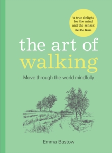The Art of Walking : Move through the world mindfully