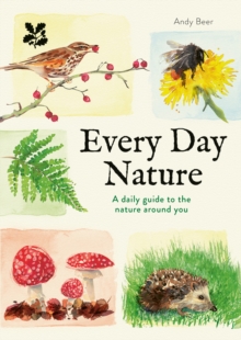 Every Day Nature : A Fascinating, Inspiring Gift Book That Helps You Make the Most of Nature, with Something to Spot for Every Day of the Year