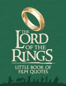 The Lord of the Rings Little Book of Film Quotes : Memorable Moments from Middle-Earth