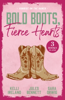 Bold Boots, Fierce Hearts: Sunrise On The Ranch : Cowboy Strong (Wild Western Heat) / Single Man Meets Single Mom / That Night with the Rich Rancher
