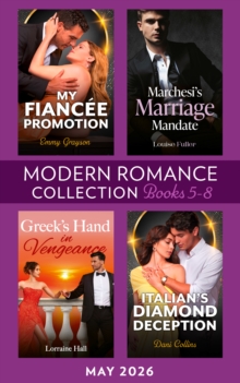 Modern Romance May 2026 Books 5-8 : Marchesi's Marriage Mandate / My Fiancee Promotion / Greek's Hand in Vengeance / Italian's Diamond Deception