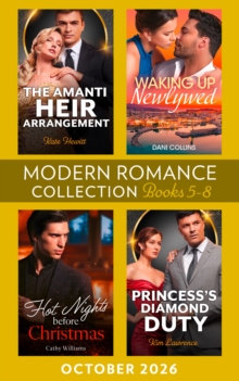 Modern Romance October 2026 Books 5-8 : Waking Up Newlywed / The Amanti Heir Arrangement / Hot Nights Before Christmas / Princess's Diamond Duty