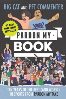 Pardon My Book : Ten Years of the Best (and Worst) in Sports from Pardon My Take
