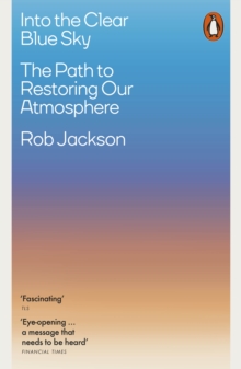 Rob Jackson Into the Clear Blue Sky : The Path to Restoring Our Atmosphere
