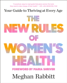 The New Rules of Women's Health : Your Guide to Thriving at Every Age