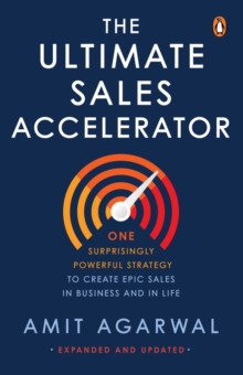 The Ultimate Sales Accelerator : One Surprisingly Powerful Strategy to Create EPIC Sales in Business and in Life