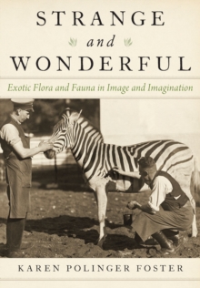 Strange and Wonderful : Exotic Flora and Fauna in Image and Imagination