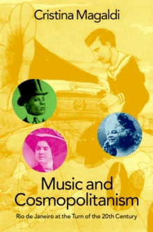 Music and Cosmopolitanism : Rio de Janeiro at the Turn of the 20th Century
