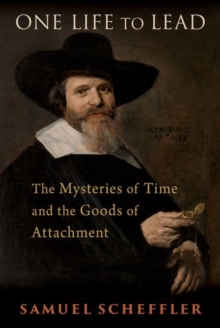 One Life to Lead : The Mysteries of Time and the Goods of Attachment