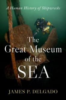 Great Museum of the Sea : A Human History of Shipwrecks