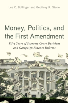 Money, Politics, and the First Amendment : Fifty Years of Supreme Court Decisions and Campaign Finance Reforms