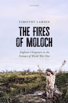Fires of Moloch : Anglican Clergymen in the Furnace of World War One