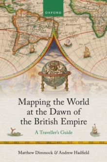 Mapping the World at the Dawn of the British Empire : A Traveller's Guide