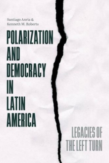 Polarization and Democracy in Latin America : Legacies of the Left Turn