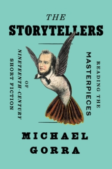 The Storytellers : Reading the Masterpieces of Nineteenth-Century Short Fiction