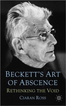 Beckett's Art of Absence : Rethinking the Void