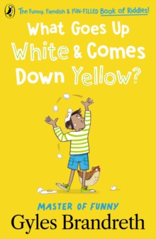 What Goes Up White and Comes Down Yellow? : The funny, fiendish and fun-filled book of riddles!