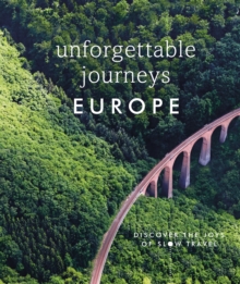 Unforgettable Journeys Europe : Discover the Joys of Slow Travel