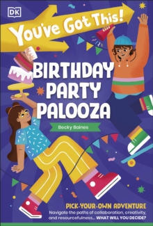 You've Got This! Birthday Party Palooza : Pick Your Own Adventure