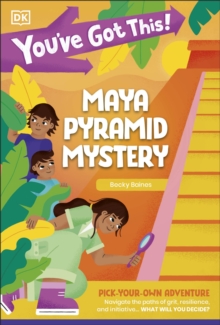 You've Got This! Maya Pyramid Mystery : Pick Your Own Adventure
