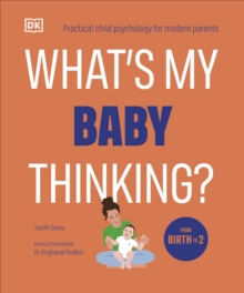 Tanith Carey What's My Baby Thinking? : Practical Child Psychology for Modern