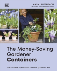 The Money-Saving Gardener Containers : How to Create a Year-round Container Garden for Less