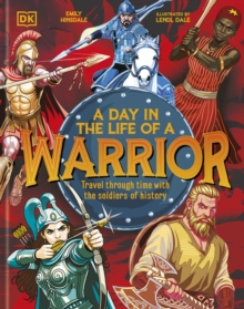 A Day In the Life of a Warrior : Travel Through Time With the Soldiers of History