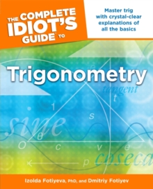 Complete Idiot's Guide to Trigonometry : Master Trig with Crystal-Clear Explanations of All the Basics