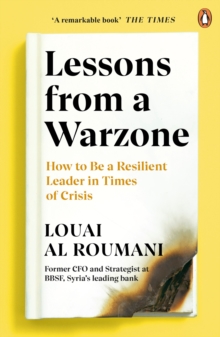 Lessons from a Warzone : How to be a Resilient Leader in Times of Crisis