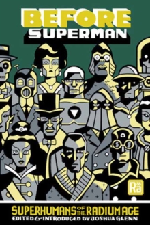 Before Superman : Superhumans of the Radium Age