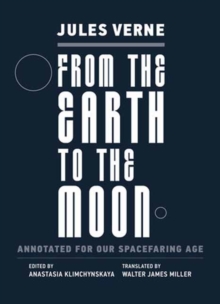 From the Earth to the Moon : Annotated for Our Spacefaring Age