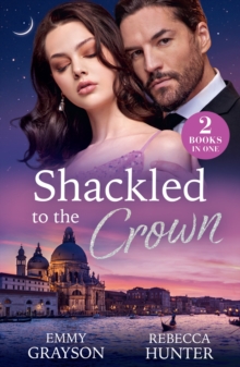 Shackled To The Crown : Princess, Pregnant, Mine (Forbidden Bosses) / Wed to the Wrong Prince (Rival Royals)