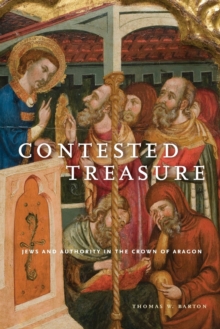 Contested Treasure : Jews and Authority in the Crown of Aragon