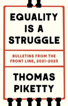 Thomas Piketty Equality Is a Struggle: Bulletins from the Front Line, 2021-2025