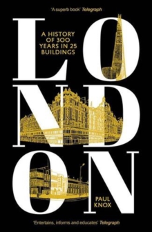 London : A History of 300 Years in 25 Buildings
