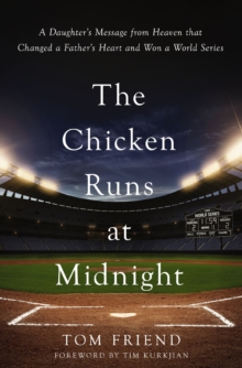 Chicken Runs at Midnight : A Daughter's Message from Heaven That Changed a Father's Heart and Won a World Series