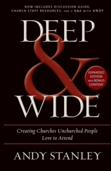 Deep and   Wide : Creating Churches Unchurched People Love to Attend