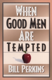 When Good Men Are Tempted : Every Man Faces Sexual Temptation. What You Need Is a Plan to Resist It.