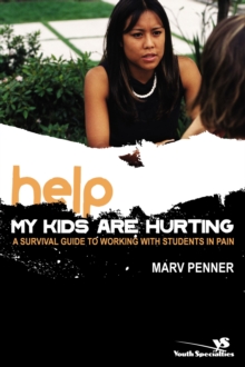 Help! My Kids Are Hurting : A Survival Guide to Working with Students in Pain
