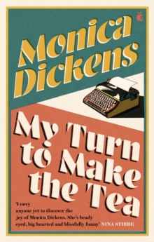 My Turn to Make the Tea : 'I envy anyone yet to discover the joy of Monica Dickens ... she's blissfully funny' Nina Stibbe