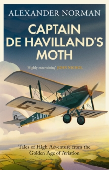 Captain de Havilland's Moth : Tales of High Adventure from the Golden Age of Aviation