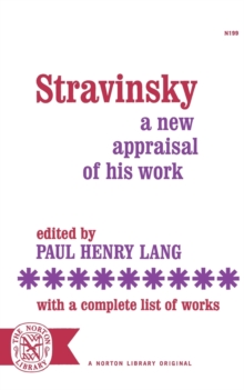 Stravinsky : A New Appraisal of His Work : With a Complete List of Works