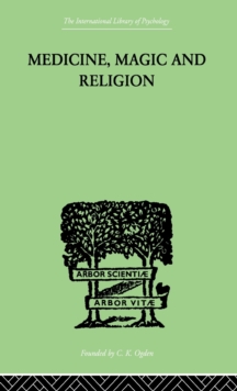 Medicine, Magic and Religion : The FitzPatrick Lectures Delivered Before The Royal College of Physicians in London in 1915-1916