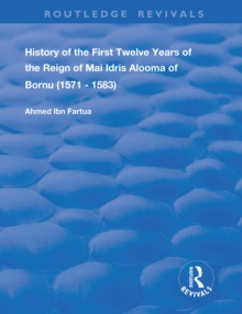 History of the First Twelve Years of the Reign of Mai Idris Alooma of Bornu (1571-1583) : By his Imam