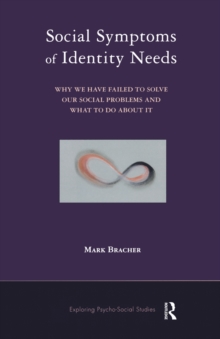 The Social Symptoms of Identity Needs : Why We Have Failed to Solve Our Social Problems and What to do About It