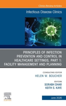 Principles of Infection Prevention and Control in Healthcare Settings, Part 1: Facility Management and Planning, An Issue of Infectious Disease Clinics of North America : Principles of Infection Preve
