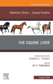 The Equine Liver, An Issue of Veterinary Clinics of North America: Equine Practice : The Equine Liver, An Issue of Veterinary Clinics of North America: Equine Practice, E-Book
