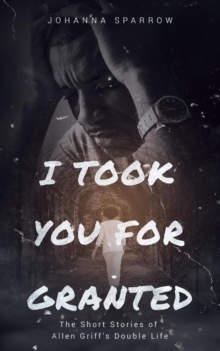 I Took You For Granted: The Short Stories of Allen Griff's Double Life