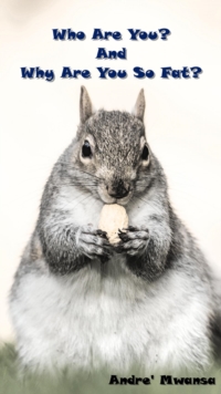 Who Are You? And Why Are You So Fat?
