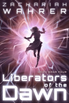 Liberators of the Dawn : Dawn Saga, #4